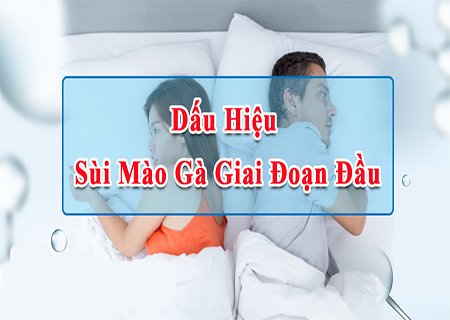 Dấu hiệu thường thấy của bệnh sùi mào gà giai đoạn đầu